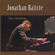 Jonathan Batiste - Times In New Orleans (2005)