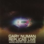 Gary Numan - Replicas Live (Manchester 08-03-2008) (2009)