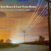 Eric Brace & Last Train Home - Daytime Highs and Overnight Lows (2020)