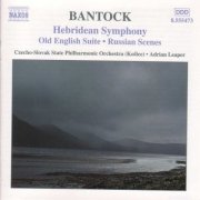 Slovak State Philharmonic Orchestra, Adrian Leaper - Bantock: Hebridean Symphony / Old English Suite (2001)