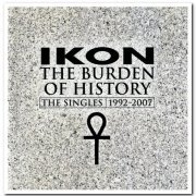 Ikon - The Burden of History: The Singles 1992-2007 [2CD Limited Edition] (2007)