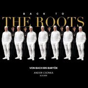 Andor Csonka - Back TO THE ROOTS von Bach bis Bartók (2023)