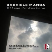 Divertimento Ensemble, Maria Grazia Bellocchio, Sandro Gorli - Gabriele Manca: Offese fantastiche (2024) [Hi-Res]