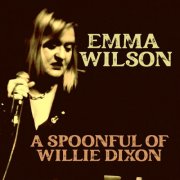 Emma Wilson - A SPOONFUL OF WILLIE DIXON (2025)
