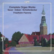 Friedhelm Flamme - Saxer, Duben, Schiefferdecker: Complete Organ Works (2013)