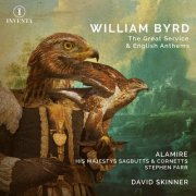 Alamire, His Majestys Sagbutts & Cornetts & Stephan Farr - Byrd: The Great Service & English Anthems (2024) [Hi-Res]