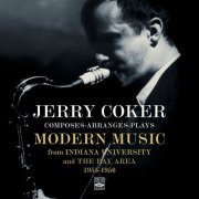 Jerry Coker - Composes-Arranges-Plays Modern Music From Indiana University And The Bay Area 1955-1956 (2016)