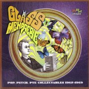 Various Artist - A Glass Menagerie (Pop, Psych, Pye Collectables 1967-1969) (2007)