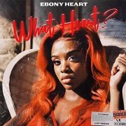 EBONY HEART - WHAT HEART (2022)