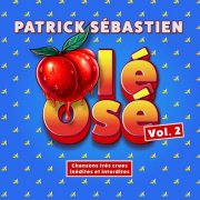 Patrick Sébastien - Olé Osé (Chansons très crues inédites et interdites) (Vol. 2) (2026)