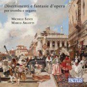 Michele Santi, Marco Arlotti - Divertimenti e fantasie d’opera per tromba e organo (WORLD PREMIERE RECORDING) (2026) [Hi-Res]