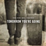 Pine Hill Project - Tomorrow You're Going (2015)