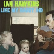 Ian Hawkins - Like My Daddy Did (2019) flac