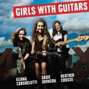 Girls With Guitars / Eliana Cargnelutti, Sadie Johnson & Heather Crosse - Blues Caravan (2015) [Hi-Res]