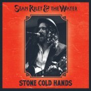 Sean Riley and The Water - Stone Cold Hands (2024)