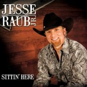 Jesse Raub Jr. - Sittin' Here (2013)