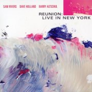 Sam Rivers, Dave Holland, Barry Altschul - Reunion: Live In New York (2012)
