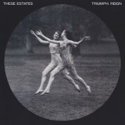 These Estates - Triumph, Reign (2023) Hi-Res