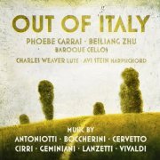 Phoebe Carrai & Beiliang Zhu - Out of Italy: Music by Antoniotti, Boccherini, Cervetto, Cirri, Geminiani, Lanzetti, Vivaldi (2019) [Hi-Res]