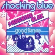 Shocking Blue - Good Times / Singles A's And B's (2001)