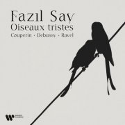 Fazil Say - Oiseaux tristes. Couperin, Debussy & Ravel (2024) [Hi-Res]