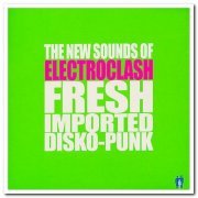 VA - The New Sounds Of Electroclash Fresh Imported Disko-Punk (2005)