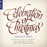 BYU Combined Choirs & BYU Philharmonic Orchestra - Celebration of Christmas: Angels Sing (Live) (2020) [Hi-Res]