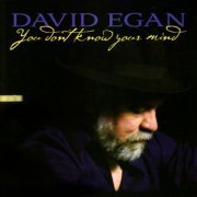 David Egan - You Don't Know Your Mind (2008)