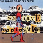 The Future Sound Of London - We Have Explosive (1997) FLAC