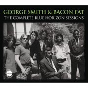 George Smith & Bacon Fat - The Complete Blue Horizon Sessions (2005)