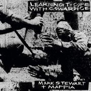 Mark Stewart and The Maffia - Learning to Cope With Cowardice (2019)