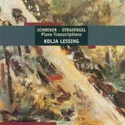 Kolja Lessing - Schreker, Strasfogel: Piano Transcriptions (2001)