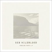 Seb Wildblood - Foreign Parts (2015)