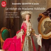 Ensemble Quentin Le Jeune - Le violon de Madame Adélaïde (2017) Hi-Res