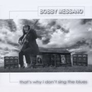 Bobby Messano - That's Why I Don't Sing the Blues (2011)