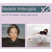 Natalie Imbruglia - Left Of The Middle / White Lillies Island (2005)