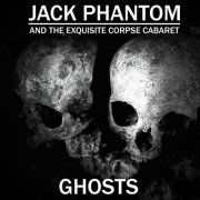 Jack Phantom and the Exquisite Corpse Cabaret - Ghosts (2023)