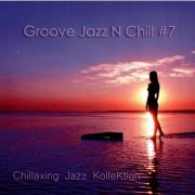 Chillaxing Jazz KolleKtion - Groove Jazz N Chill #7 (2019)