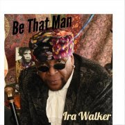 Ira Walker - Be That Man (2023)