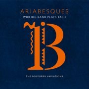 Wdr Big Band - Ariabesques - WDR Big Band Plays Bach (The Goldberg Variations) (2023) Hi Res