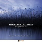 Giorgio Ferrera Trio - When a New Day Comes (2022)