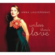 Anna Lauvergnac - Unless There's Love (2012)