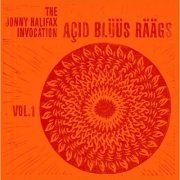 The Jonny Halifax Invocation - AÇID BLÜÜS RÄÄGS : Volume 1 (2022) [Hi-Res]