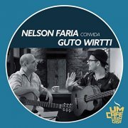 Nelson Faria & Guto Wirtti - Nelson Faria Convida Guto Wirtti. Um Café Lá Em Casa (2019)