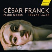 Ingmar Lazar - César Franc: Piano Works (2023) [Hi-Res]