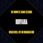 Nirvana - The Complete Radio Sessions (Remastered, Live on Broadcasting) (2024)