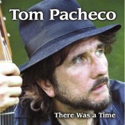 Tom Pacheco - There Was A Time (2002)