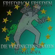 Friedrich Frieden - Die Vereinigten Staaten von Europa (2020)