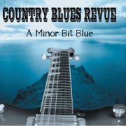 Country Blues Revue - A Minor Bit Blue (2012)