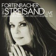 Carolin Fortenbacher & Lutz Krajenski Trio - Fortenbacher singt Streisand (Live) (2018)